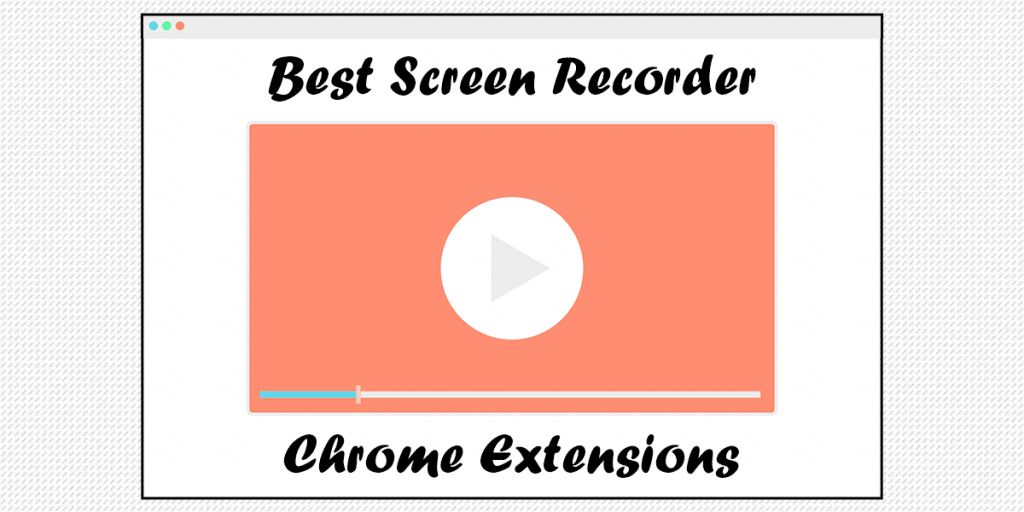 9 Best Screen Recorder Chrome Extensions